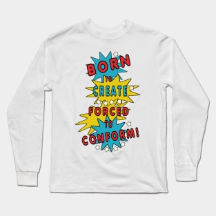 Born to Create, Forced to Conform Long Sleeve T-Shirt